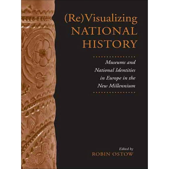German and European Studies (Re)Visualizing National History: Museums and National Identities in Europe in the New Millennium, (Paperback)