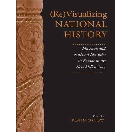 German and European Studies (Re)Visualizing National History: Museums and National Identities in Europe in the New Millennium (Paperback)