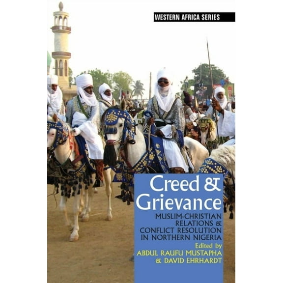 Western Africa Creed & Grievance: Muslim-Christian Relations & Conflict Resolution in Northern Nigeria, Book 11, (Paperback)