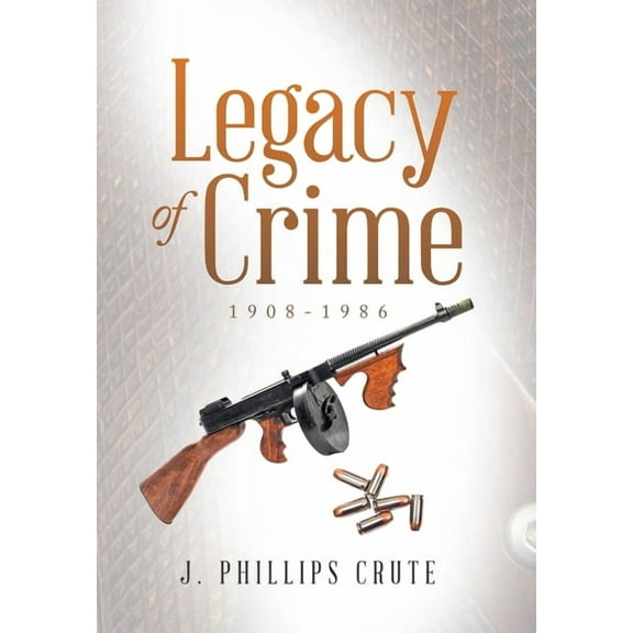 Legacy of Crime: 1908-1986 (Hardcover)