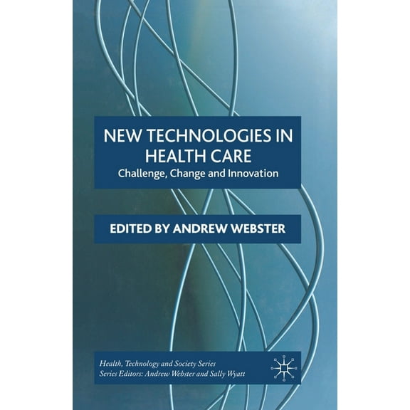 Health, Technology and Society New Technologies in Health Care: Challenge, Change and Innovation, (Paperback)
