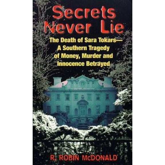 Pre-Owned Secrets Never Lie: The Death of Sara Tokars--A Southern Tragedy of Money, Murder, and Innocence Betrayed (Unknown) 0380777525 9780380777525