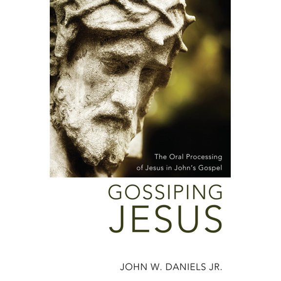 Gossiping Jesus: The Oral Processing of Jesus in John's Gospel, (Paperback)