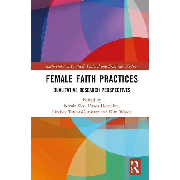 Explorations in Practical, Pastoral and  Female Faith Practices: Qualitative Research Perspectives, (Hardcover)