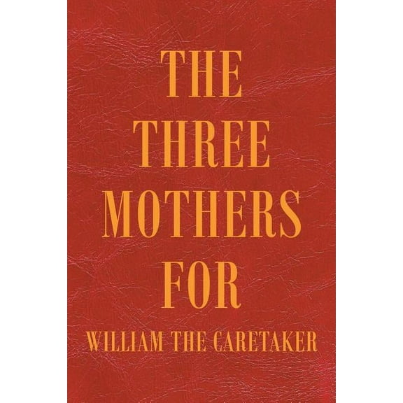 The Three Mothers for William the Caretaker, (Paperback)