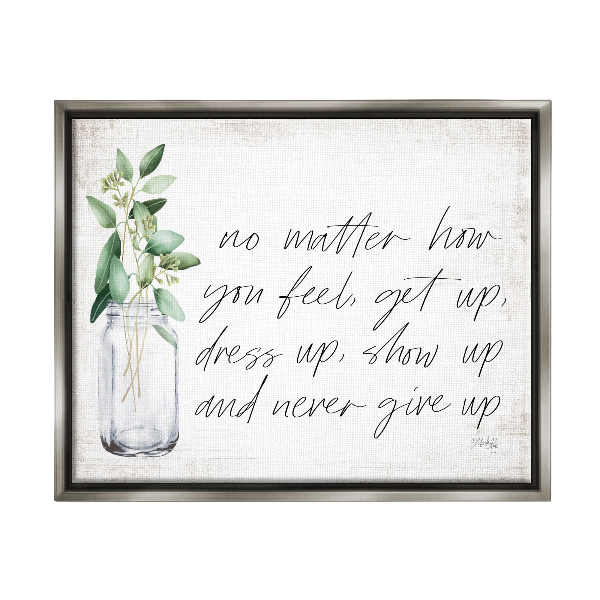 Stupell Industries No Matter How You Feel Never Give Up Inspirational Plants in Mason Jar Luster Gray Framed Floating Canvas Wall Art, 24x30, by Marla Rae