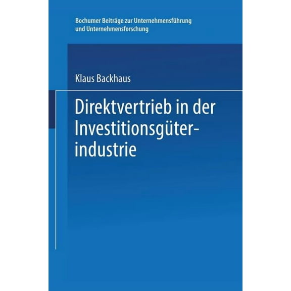 Bochumer BeitrÃ¤ge Zur UnternehmensfÃ¼hrun Direktvertrieb in Der InvestitionsgÃ¼terindustrie: Eine Marketing-Entscheidung, Book 16, (Paperback)