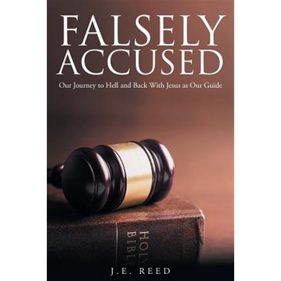Pre-Owned Falsely Accused: Our Journey to Hell and Back With Jesus as Our Guide (Paperback)