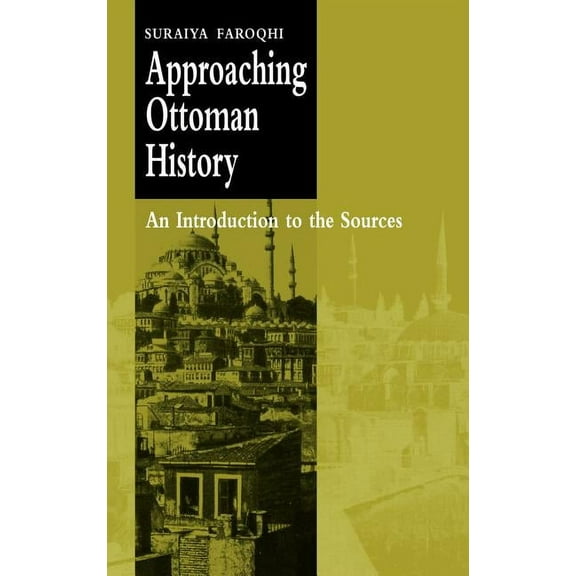 Approaching Ottoman History: An Introduction to the Sources, (Hardcover)