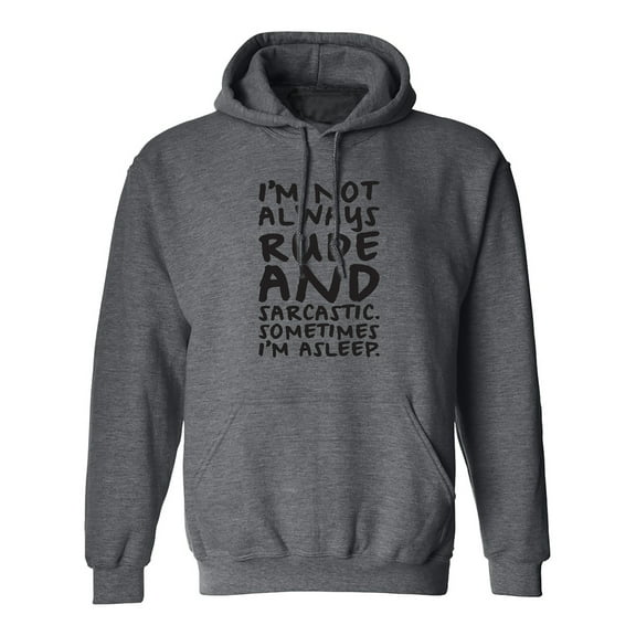 I'm Not Always Rude And Sarcastic Adult Hooded Sweatshirt