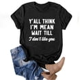 thumbnail image 2 of Honeeladyy Discount Attitude T Shirts for Women Y'all Think I'am Mean Wait Till I Don't Like You Summer Short Sleeve Tee Casual Blouse Tops, 2 of 7