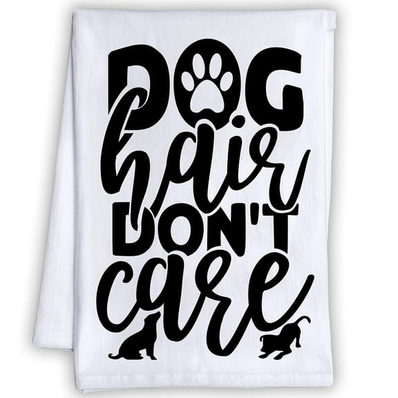 Funny Kitchen Tea Towels - Dog Hair Don't Care - Humorous Flour Sack Dish Towel - Great Housewarming Gift and Kitchen Décor