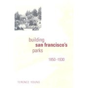 Pre-Owned Building San Francisco's Parks, 1850-1930 (Hardcover) by Terence Young