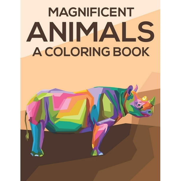 Download Magnificent Animals A Coloring Book Coloring Pages With Stress Relieving Designs Illustrations And Intricate Patterns Of Animals To Color Paperback Walmart Com Walmart Com