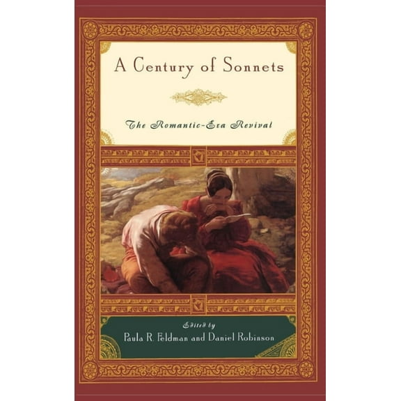A Century of Sonnets: The Romantic-Era Revival 1750-1850, (Hardcover)