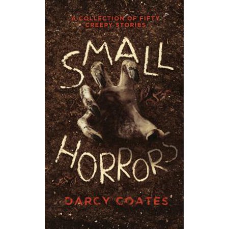 Small Horrors : A Collection of Fifty Creepy