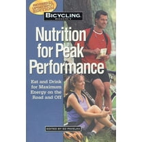 Bicycling Magazine's Nutrition for Peak Performance: Eat and Drink for Maximum Energy on the Road and Off, (Paperback)