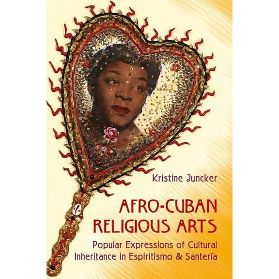 Afro-Cuban Religious Arts: Popular Expressions of Cultural Inheritance in Espiritismo and Santería (Hardcover)