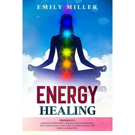Energy Healing: 2 Books in 1. Chakras for Beginners Reiki Healing for Beginners.: The Ultimate Quick-Start Guide to En, (Paperback)