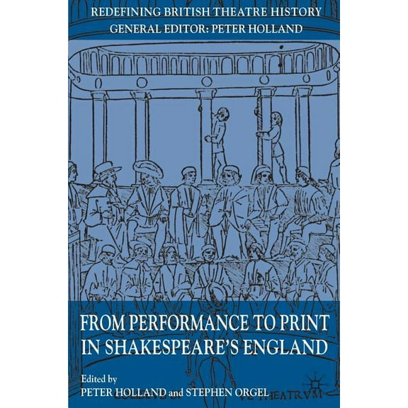 Redefining British Theatre History From Performance to Print in Shakespeare's England, (Paperback)
