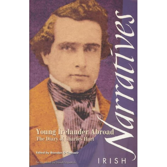 Irish Narratives Young Irelander Abroad: The Diary of Charles Hart, (Paperback)