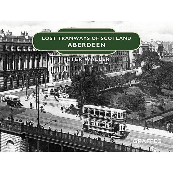 Lost Tramways of Scotland: Lost Tramways of Scotland: Aberdeen (Hardcover)
