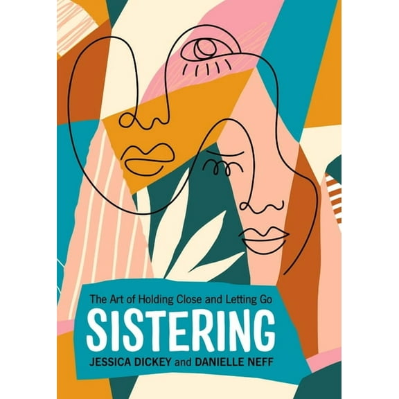 Sistering: The Art of Holding Close and Letting Go, (Paperback)