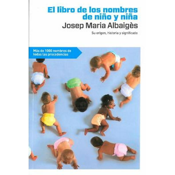 El Libro De Los Nombres De Nino Y De Nina The Book Of The Boy And Girl Names Walmart Com Walmart Com