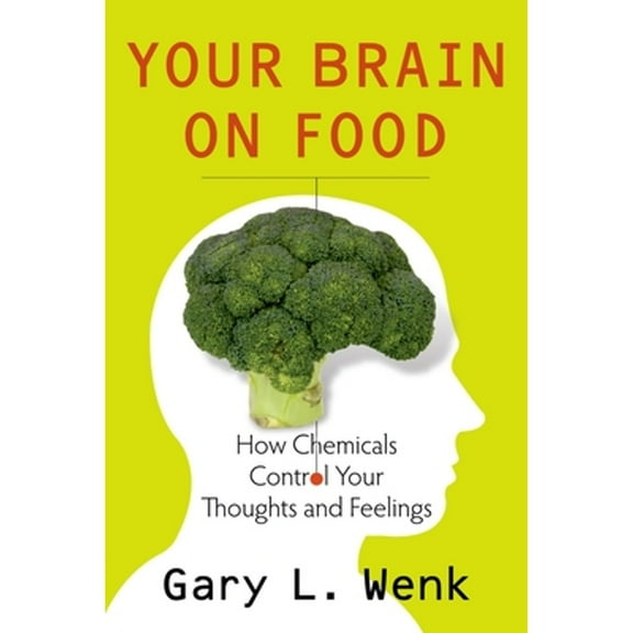 Pre-Owned Your Brain on Food : How Chemicals Control Your Thoughts and Feelings (Hardcover) 9780195388541