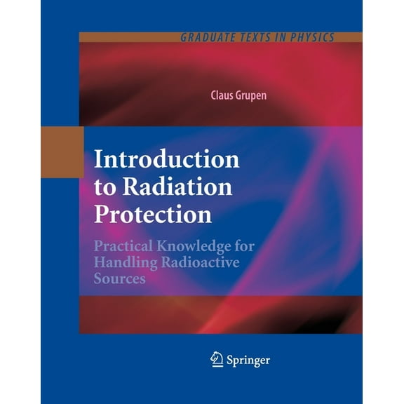 Graduate Texts in Physics Introduction to Radiation Protection: Practical Knowledge for Handling Radioactive Sources, (Paperback)