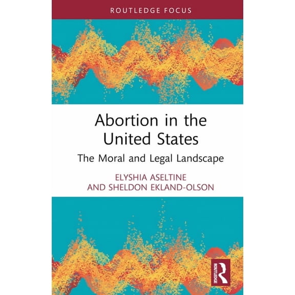 Abortion in the United States: The Moral and Legal Landscape, (Hardcover)