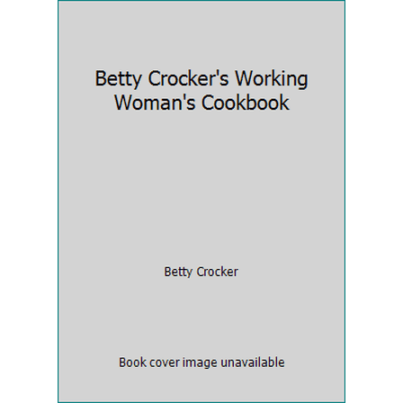 Pre-Owned Betty Crocker's Working Woman's Cookbook (Hardcover) 0394523059 9780394523057
