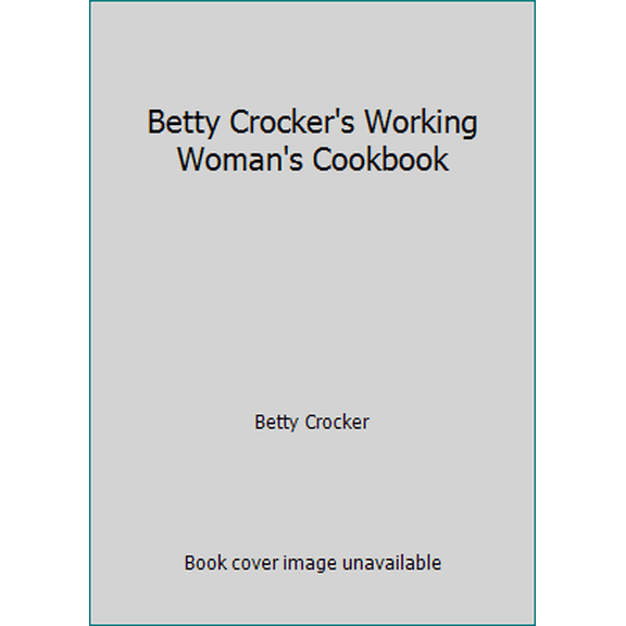 Pre-Owned Betty Crocker's Working Woman's Cookbook (Hardcover) 0394523059 9780394523057