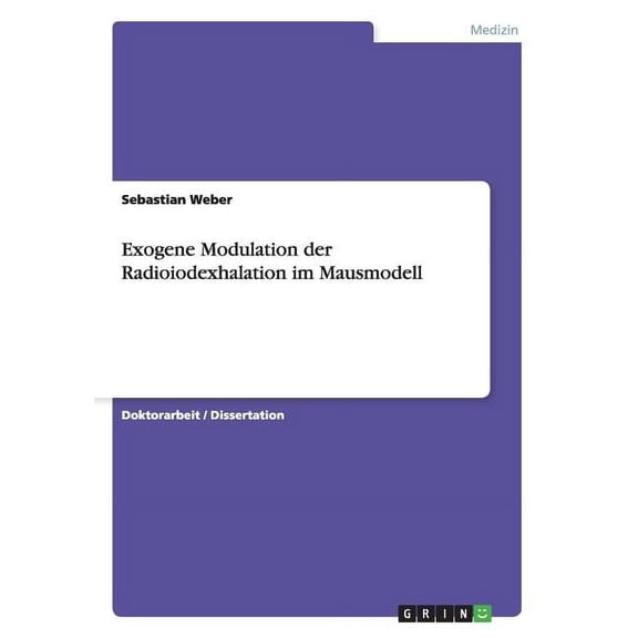 Exogene Modulation der Radioiodexhalation im Mausmodell (Paperback)