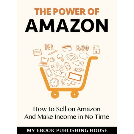The Power of Amazon: Hоw to Sell оn Amаzоn And Make Income in No Time -