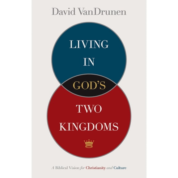 Pre-Owned Living in God's Two Kingdoms: A Biblical Vision for Christianity and Culture (Paperback) 1433514044 9781433514043
