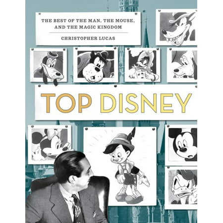 Top Disney : 100 Top Ten Lists of the Best of Disney, from the Man to the Mouse and (Top Ten Best Majors)