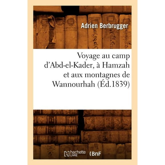 Histoire: Voyage Au Camp d'Abd-El-Kader, À Hamzah Et Aux Montagnes de Wannourhah (Éd.1839) (Paperback)