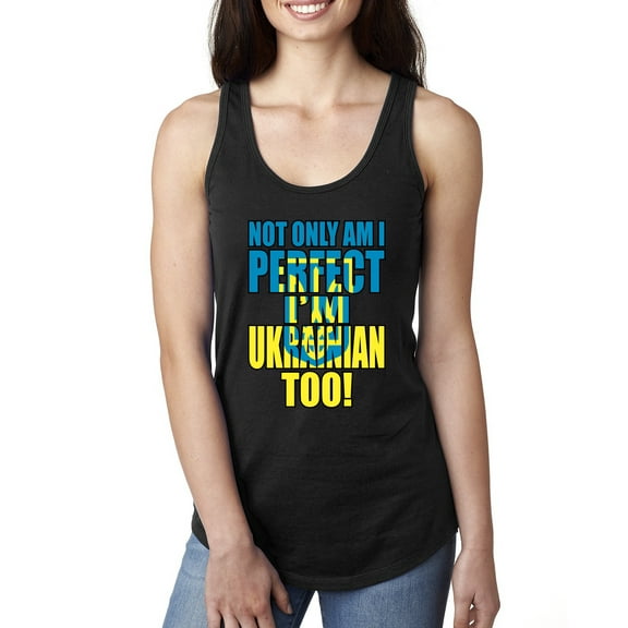 Not Only Am I Perfect I'm Ukrainian Too! Ladies Racerback Tank Top, Black, Large