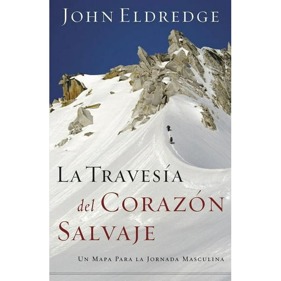 La TravesÃa del Corazón Salvaje: Un Mapa Para La Jornada Masculina, (Paperback)