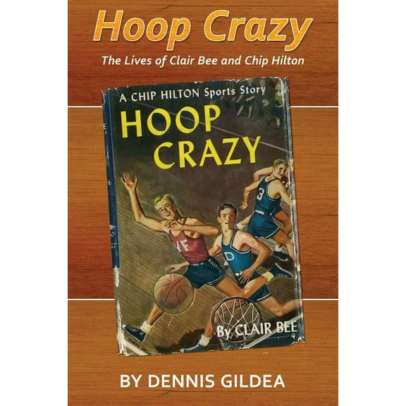 Sport, Culture, and Society: Hoop Crazy : The Lives of Clair Bee and Chip Hilton (Hardcover)