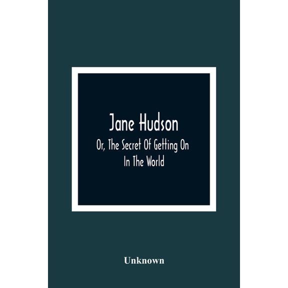 Jane Hudson; Or, The Secret Of Getting On In The World, (Paperback)