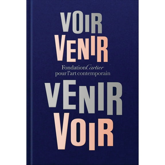 Fondation Cartier Pour l'Art Contemporain: Voir Venir, Venir Voir, (Hardcover)