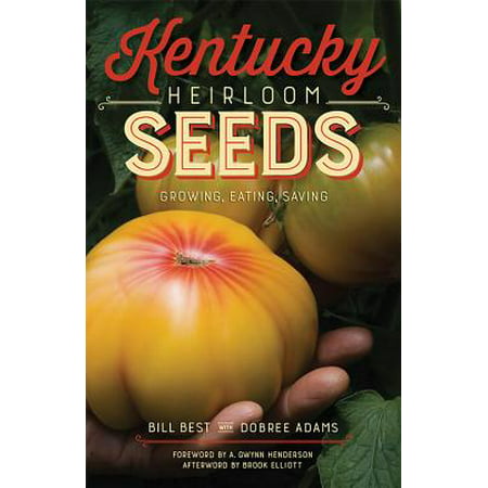 Kentucky Heirloom Seeds : Growing, Eating, Saving (Best Vegetables To Eat)