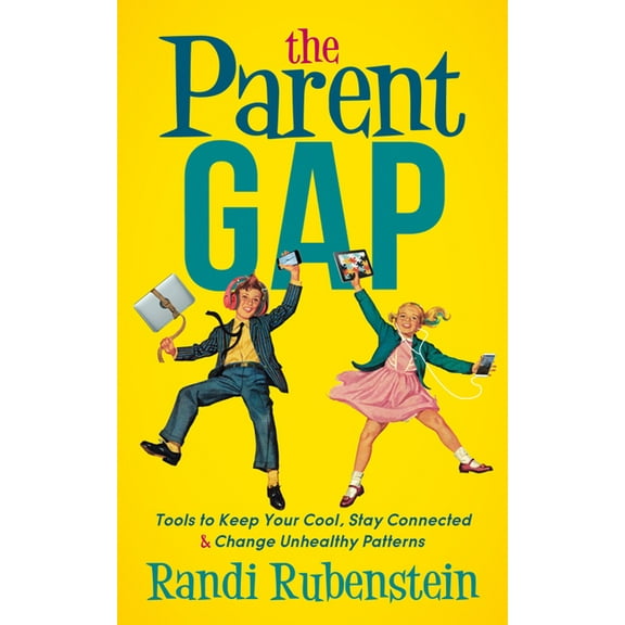 The Parent Gap: Tools to Keep Your Cool, Stay Connected and Change Unhealthy Patterns, (Paperback)