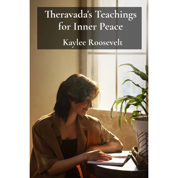 Theravada's Teachings for Inner Peace: A Practical Manual for Integrating Mindfulness and Contemplation Into Daily Routi, (Paperback)
