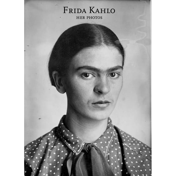 Frida Kahlo: Her Photos, (Hardcover)