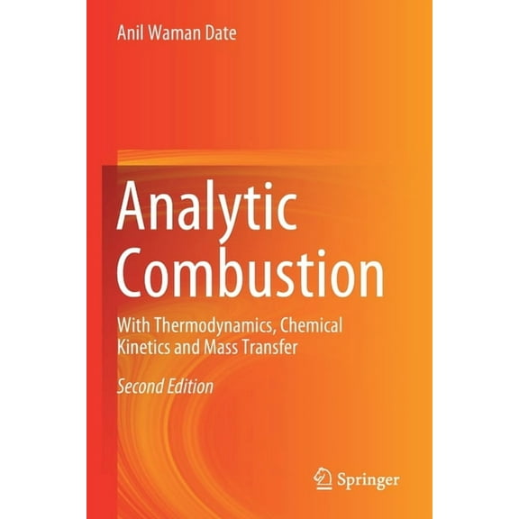 Analytic Combustion: With Thermodynamics, Chemical Kinetics and Mass Transfer, (Paperback)