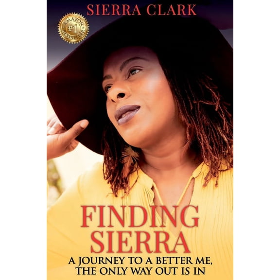 Finding Sierra: A Journey to a Better Me, the Only Way Out is In, (Paperback)