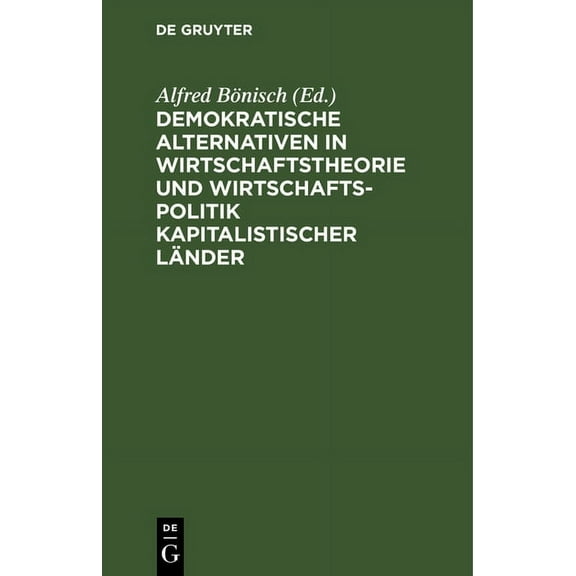 Demokratische Alternativen in Wirtschaftstheorie Und Wirtschaftspolitik Kapitalistischer LÃ¤nder, (Hardcover)
